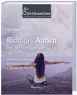 Richtiges Atmen mit der richtigen Luft de Karl Hecht