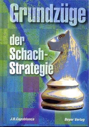 Grundzüge der Schachstrategie de Jose Raoul Capablanca