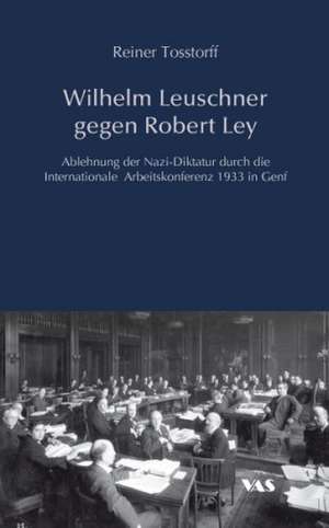 Wilhelm Leuschner gegen Robert Ley de Reiner Tosstorff