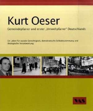 Kurt Oeser Gemeindepfarrer und erster "Umweltpfarrer" Deutschlands de Cornelia Rühlig