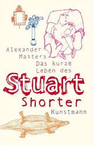 Das kurze Leben des Stuart Shorter de Alexander Masters