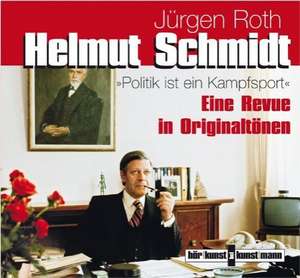 Helmut Schmidt. Politik ist ein Kampfsport de Jürgen Roth