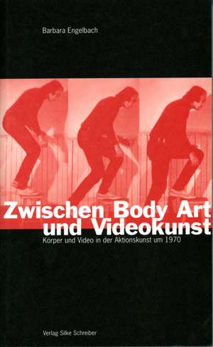 Zwischen Body Art und Videokunst de Barbara Engelbach