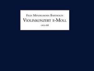 Felix Mendelssohn Bartholdy, Violinkonzert e-Moll op. 64 de Felix Mendelssohn Bartholdy