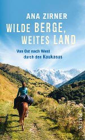 Wilde Berge, weites Land de Ana Zirner