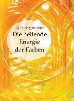 Die heilende Energie der Farben de Sigrid Meggendorfer