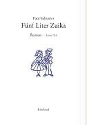 Fünf Liter Zuika. Roman - Gesamtausgabe / Die Hochzeit de Paul Schuster