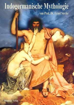 Indogermanische Mythologie de Ernst Siecke