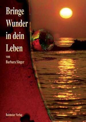 Bringe Wunder in dein Leben de Barbara Singer