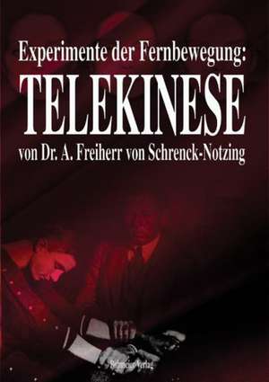 Experimente der Fernbewegung - Telekinese de A. Freiherr von Schrenck-Notzing