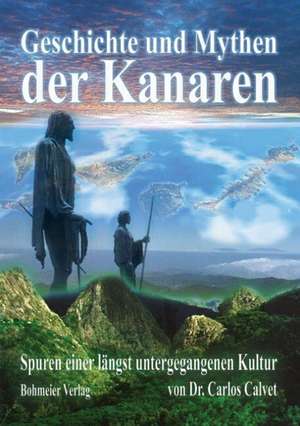 Geschichte und Mythen der Kanaren de Carlos Calvet