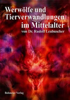 Werwölfe und Tierverwandlungen im Mittelalter de Rudolf Leubuscher