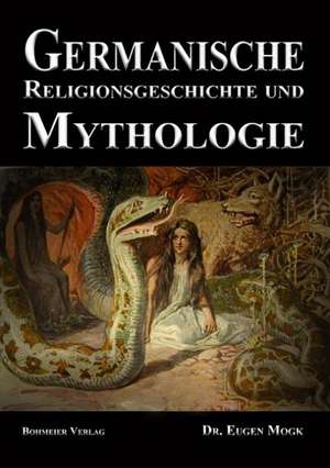 Germanische Religionsgeschichte und Mythologie de Eugen Mogk