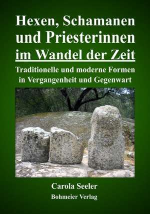 Hexen, Schamanen und Priesterinnen im Wandel der Zeit de Carola Seeler