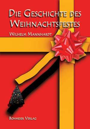 Die Geschichte des Weihnachtsfestes de Wilhelm Mannhardt