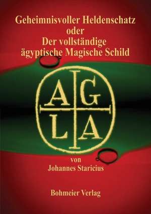 Geheimnisvoller Heldenschatz oder Der vollständige ägyptische Magische Schild de Johannes Staricius