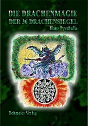 Die Drachenmagie der 36 Drachensiegel de Hans Pyrchalla