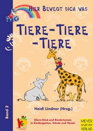 Hier bewegt sich was 02. Tiere - Tiere - Tiere! de Heidi Lindner