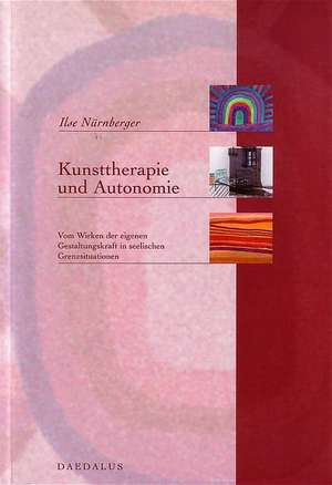 Kunsttherapie und Autonomie de Ilse Nürnberger