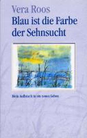 Blau ist die Farbe der Sehnsucht de Vera Roos