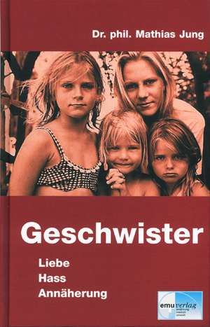 Geschwister - Liebe, Hass, Annäherung de Mathias Jung