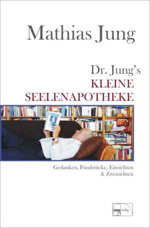 Dr. Jungs kleine Seelenapotheke de Mathias Jung