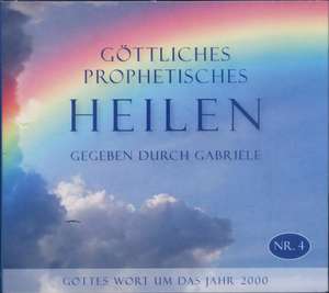 Göttliches Prophetisches Heilen Nr. 4 de Gabriele