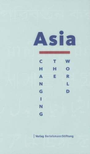 Asia: Changing the World de Bertelsmann Stiftung