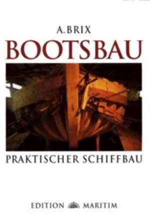 Bootsbau. Praktischer Schiffbau de Adolf Brix