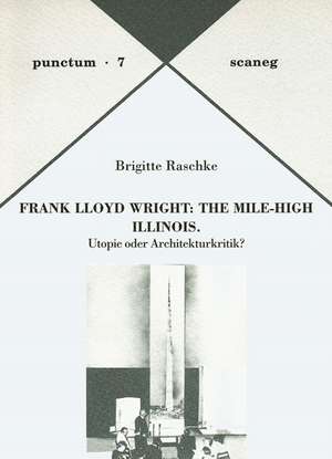 Frank Lloyd Wright: The Mile-High Illinois de Brigitte Raschke