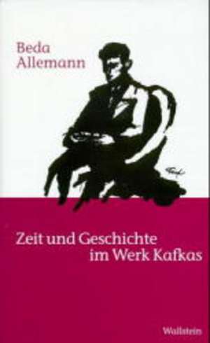 Zeit und Geschichte im Werk Kafkas de Diethelm Kaiser