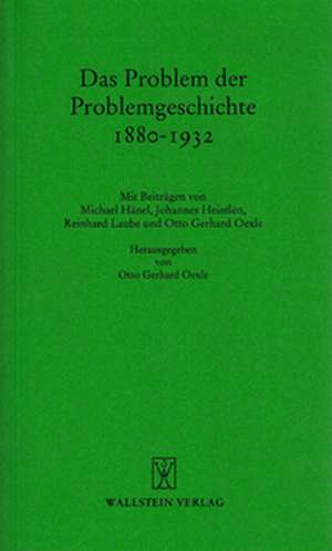 Das Problem der Problemgeschichte 1880-1932 de Otto G Oexle