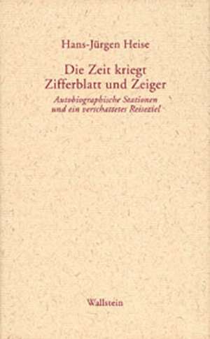 Die Zeit kriegt Zifferblatt und Zeiger de Hans-Jürgen Heise