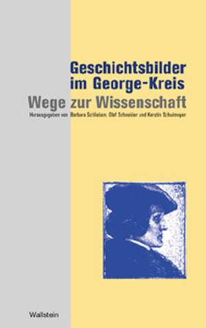 Geschichtsbilder im George-Kreis: Wege zur Wissenschaft de Barbara Schlieben