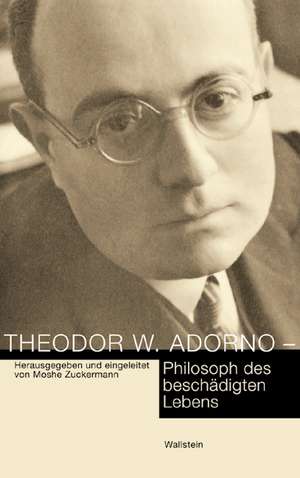 Theodor W. Adorno - Philosoph des beschädigten Lebens de Institut für deutsche Geschichte der Universität Tel Aviv