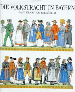 Die Volkstracht in Bayern de Paul Ernst Rattelmüller