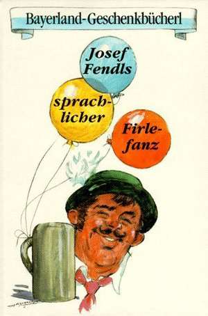 Josef Fendls sprachlicher Firlefanz de Josef Fendl