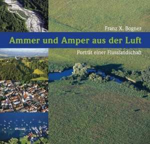 Ammer und Amper aus der Luft de Franz X. Bogner