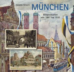 München in Bildpostkarten von 1887 bis 1930 de Cornelia Oelwein