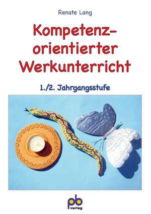 Kompetenzorientierter Werkunterricht 1./2. Jahrgangsstufe de Renate Lang