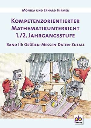 Kompetenzorientierter Mathematikunterricht 1./2. Jahrgangsstufe Band 3 de Erhard Hirmer