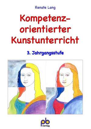 Kompetenzorientierter Kunstunterricht 3. Jahrgangsstufe de Renate Lang