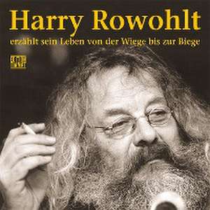 Harry Rowohlt erzählt sein Leben von der Wiege bis zur Biege de Harry Rowohlt