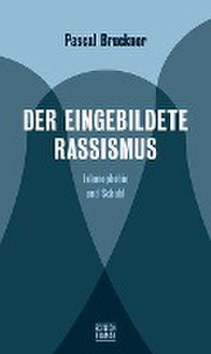 Der eingebildete Rassismus de Pascal Bruckner