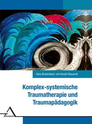 Komplexsystemische Traumatherapie und Traumapädagogik de Gaby Breitenbach