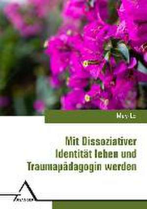 Mit Dissoziativer Identita¨t leben und Traumapa¨dagogin werden de May-Lo