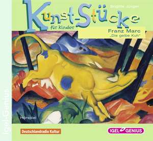 Kunst-Stücke für Kinder 05. Franz Marc. Die gelbe Kuh de Brigitte Jünger