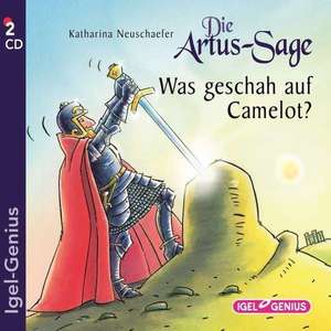 Die Artus-Sage - Was geschah auf Camelot? de Katharina Neuschaefer