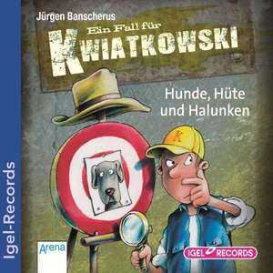 Ein Fall für Kwiatkowski 07. Hunde, Hüte und Halunken de Jürgen Banscherus