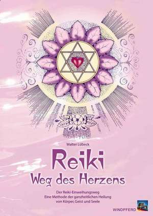 Reiki - Weg des Herzens de Walter Lübeck